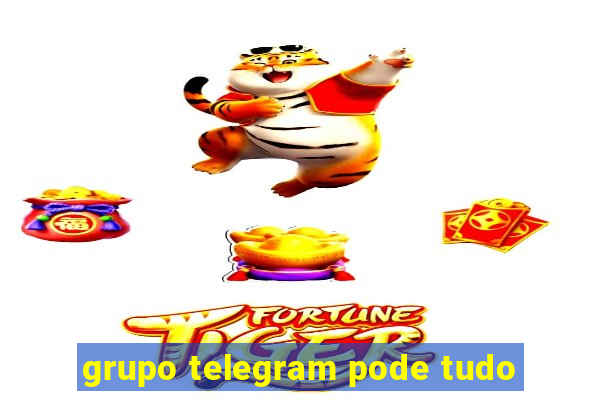 grupo telegram pode tudo